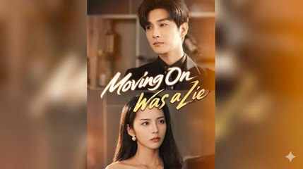 Moving On Was a Lie - Short Drama [Eng Sub]