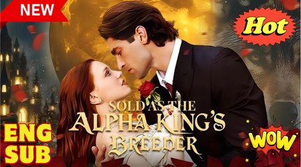 Sold As The Alpha King's Breeder Short Drama 2025