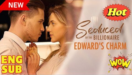 Seduced by the Billionaire Edward's Charm Full Movie
