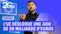 Guerre en Ukraine : l'Union européenne débloque 90 milliards d'euros pour Kiev