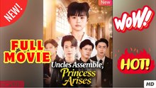 'Uncles Assemble, Princess Arises Chinese Drama - FULL ENGSUB