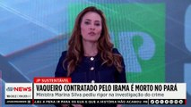 Marina Silva lamenta assassinato de protetor ambiental; Patrícia Costa comenta