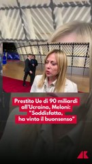Meloni lascia il Consiglio Ue: ok al prestito da 90 miliardi per l’Ucraina e rinvio della firma sul Mercosur