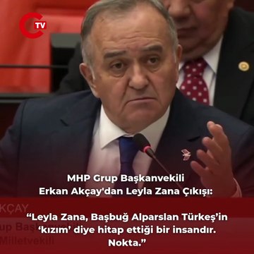 MHP Grup Başkanvekili Erkan Akçay'dan Leyla Zana Çıkışı “Leyla Zana, Başbuğ Alparslan Türkeş’in ‘kızım’ diye hitap ettiği bir insandır. Nokta.”