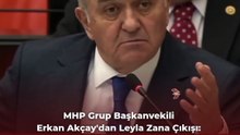 MHP Grup Başkanvekili  Erkan Akçay'dan Leyla Zana Çıkışı “Leyla Zana, Başbuğ Alparslan Türkeş’in ‘kızım’ diye hitap ettiği bir insandır. Nokta.”