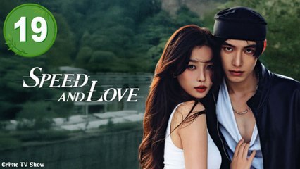 Speed and Love Episode 19 Engsub