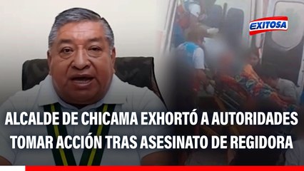 La Libertad: Alcalde de Chicama exhorto a la PNP y Fiscalía a tomar acciones tras asesinado de regidora