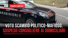 Voto scambio politico-mafioso, sospeso consigliere ai domiciliari