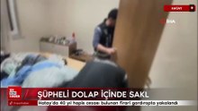 Hatay’da 40 yıl hapis cezası bulunan firari gardıropta yakalandı