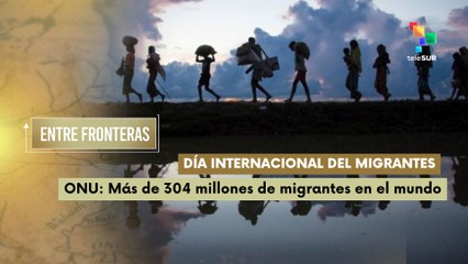 Día Internacional del migrante - ONU: 304 millones de migrantes