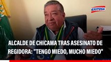 Alcalde de Chicama tras asesinato de regidora: "Tengo miedo, mucho miedo"