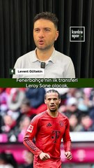 "Fenerbahçe'nin ilk transferi Leroy Sane olacak"