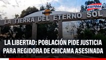La Libertad: Población pide justicia para regidora de Chicama asesinada