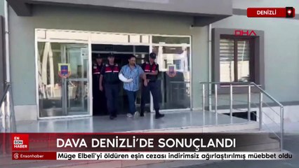 Denizli'de Müge Elbeli’yi öldüren eşin cezası indirimsiz ağırlaştırılmış müebbet oldu