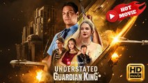[Hot 2025🔥]  Understated Guardian King Full Movie_ Reelshort