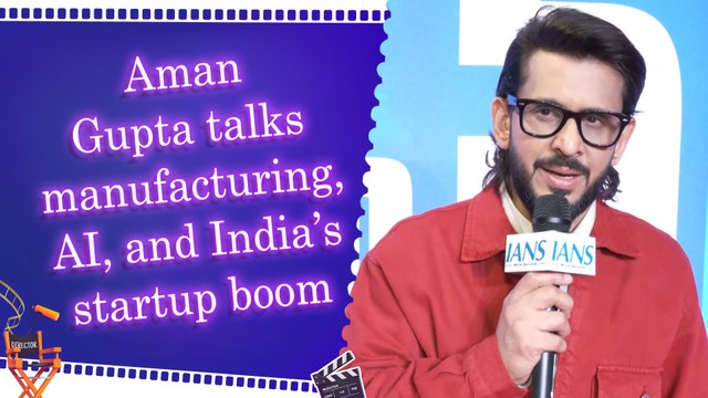 IANS Exclusive conversation with Aman Gupta on Shark Tank India | India’s Manufacturing Future | AI Growth | Sectors