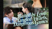 Baited by Love Tangled Hearts, Dangerous Games - English Sub