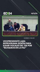Vicepresidente Lara reprograma sesión para elegir vocales del TSE por “bloqueos en La Paz”