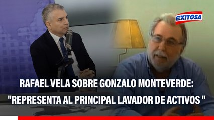 Rafael Vela sobre acusación contra Gonzalo Monteverde: "Representa al principal lavador de activos del Perú"