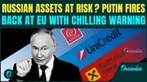 Putin’s CHILLING Warning SHOCKS EU - BIG Warning as EU Eyes Seizure of Russian Assets | Watch