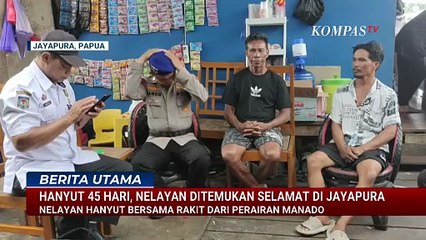 Nelayan Asal Manado Terombang-ambing di Laut Selama 45 Hari Ditemukan Selamat di Jayapura | BERUT
