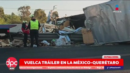 Vuelca tráiler en la México–Querétaro rumbo a la CDMX | DPC con Poala Rojas