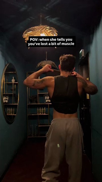 POV: when she tells you you’ve lost a bit of muscle