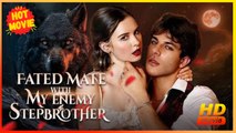 Fated Mates with My Enemy Stepbrother | Full Movie HD - Best Drama ShortFilms Hot Romance Love Alpha