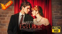 Marrying My Ex’s Uncle | Full Movie HD - SweetRomance Love Drama ShortFilms Romantic