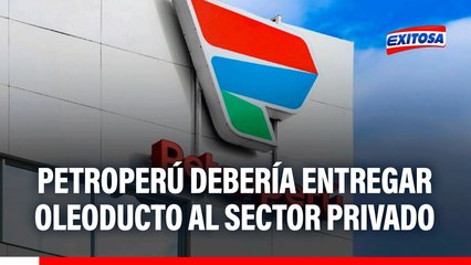 Crisis en Petroperú: Sociedad Peruana de Hidrocarburos considera que debería entregar oleoducto al sector privado