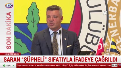 Fenerbahçe Başkanı Sadettin Saran ifadeye çağırıldı