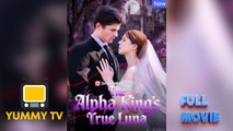 The Alpha King's True Luna [ SHORT DRAMA WITH HIGH QUALITY 2025 ]
