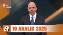 atv Ana Haber | 19 Aralık 2025