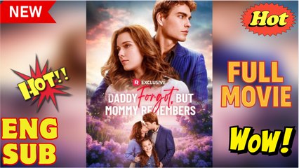 Daddy Forgot, but Mommy Remembers (2025) - FULL - Reelshort