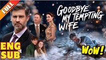 Goodbye, My Tempting Wife Full Movie