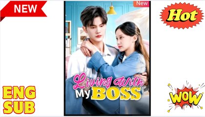 Living With My Boss Chinese Drama - English Sub