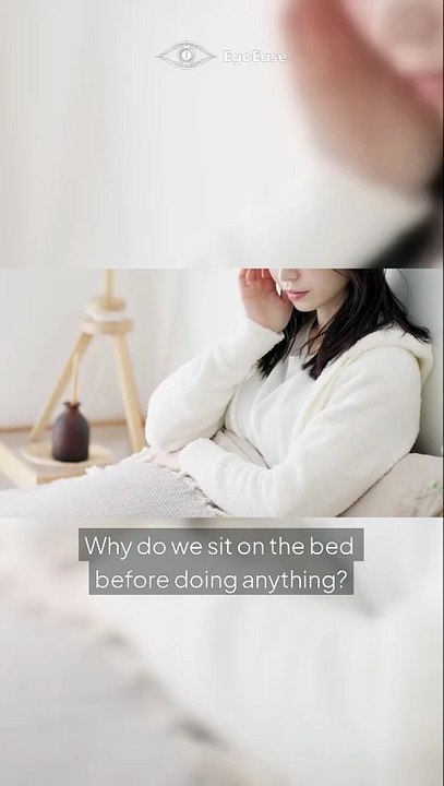 Why Do We Sit on the Bed Before Doing Anything?