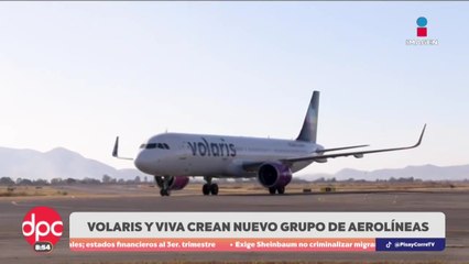 Volaris y Viva Aerobús crearán nuevo grupo aéreo | DPC con Paola Rojas