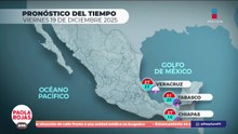 Pronóstico del tiempo 19 de diciembre de 2025 | DPC con Paola Rojas