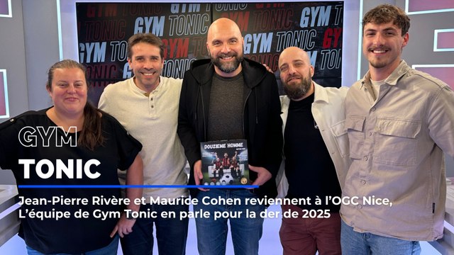 Rivère et Cohen reviennent à l’OGC Nice, L’équipe de Gym Tonic en parle dans la der de 2025