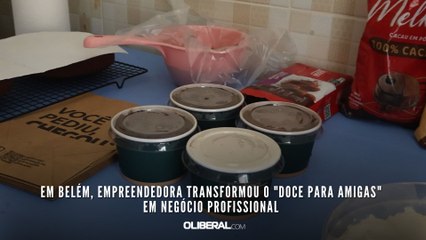 Em Belém, empreendedora transformou o "doce para amigas" em negócio profissional