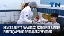 Hemoes alerta para baixo estoque de sangue e reforça pedido de doações em Vitória
