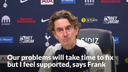 Tottenham’s problems will take time to fix but I feel supported, says Thomas Frank
