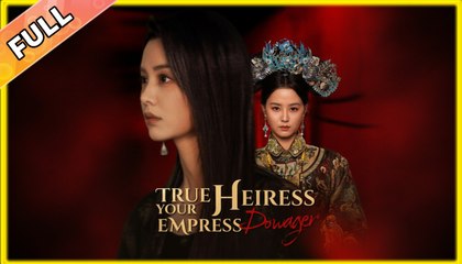 True Heiress, Your Empress Dowager - Full (2025)