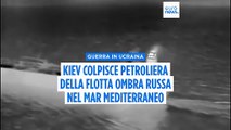 L'Ucraina colpisce per la prima volta una petroliera della 