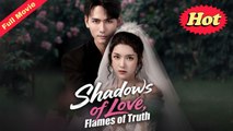 Engsub Shadows Of Love, Flames Of Truth