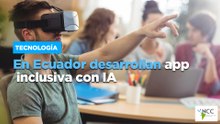En Ecuador desarrollan app inclusiva con IA