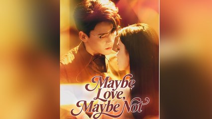Maybe Love, Maybe Not Full Episode - Full Movie