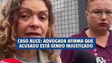 Caso Alice: advogada diz que acusado está sendo injustiçado