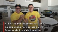 Até R$ 15 mil de bônus na troca do seu usado na Operação Zera Estoque da Rio Vale Chevrolet